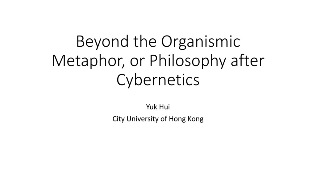 Beyond the Organismic Metaphor, or Philosophy after Cybernetics